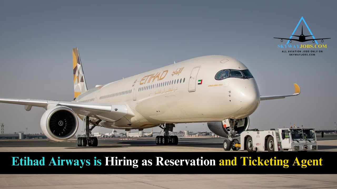 Etihad Airways is Hiring as Reservation and Ticketing Agent