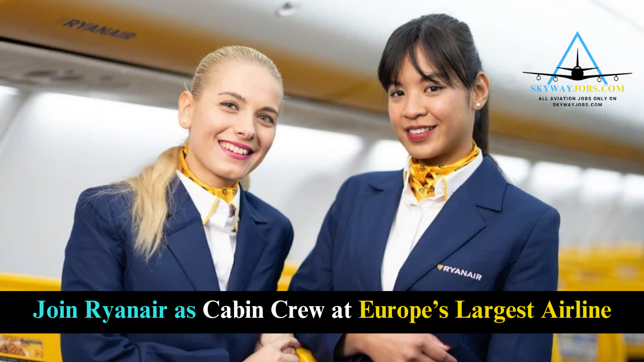 Join Ryanair as Cabin Crew at Europe’s Largest Airline
